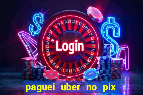 paguei uber no pix e nao achou motorista